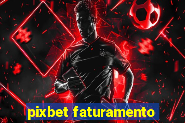 pixbet faturamento